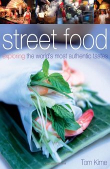 Street Food. exploring the world’s most authentic tastes