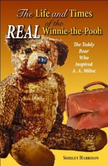 Life and Times of the Real Winnie-the-Pooh, The: The Teddy Bear Who Inspired A. A. Milne