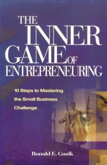 The inner game of entrepreneuring: 10 steps to mastering the small business challenge