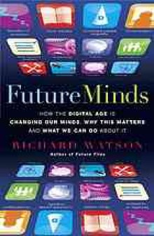 Future minds : how the digital age is changing our minds, why this matters, and what we can do about it