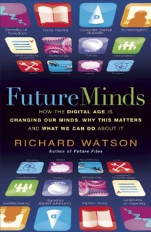 Future Minds: How the Digital Age is Changing Our Minds, Why This Matters and What We Can Do About It