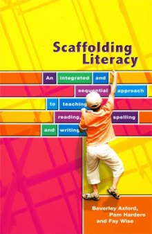 Scaffolding Literacy: An Integrated and Sequential Approach to Teaching, Reading, Spelling, and Writing