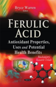 Ferulic acid : antioxidant properties, uses and potential health benefits
