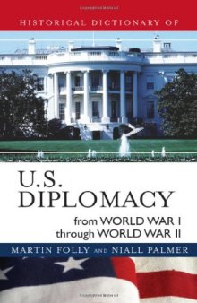 Historical Dictionary of U.S. Diplomacy from World War I through World War II (Historical Dictionaries of Diplomacy and Foreign Realtions)