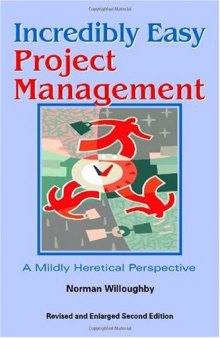 Incredibly Easy Project Management: A Mildly Heretical Perspective
