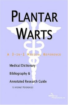 Plantar Warts: A Medical Dictionary, Bibliography, And Annotated Research Guide To Internet References