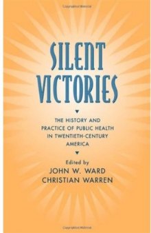 Silent Victories: The History and Practice of Public Health in Twentieth-Century America