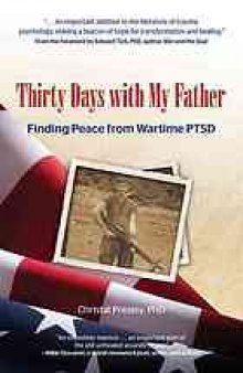 Thirty days with my father : finding peace from wartime PTSD