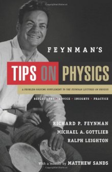 Feynman's Tips on Physics: Reflections, Advise, Insights, Practice, A Problem-Solving Supplement to the Feynman Lectures on Physics