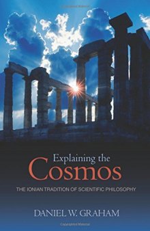 Explaining the Cosmos : the Ionian Tradition of Scientific Philosophy