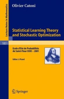 Statistical Learning Theory and Stochastic Optimization: Ecole d’Eté de Probabilités de Saint-Flour XXXI - 2001