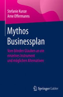 Mythos Businessplan: Vom blinden Glauben an ein einzelnes Instrument und möglichen Alternativen