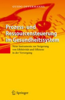 Prozess- und Ressourcensteuerung im Gesundheitssystem: Neue Instrumente zur Steigerung von Effektivität und Effizienz in der Versorgung