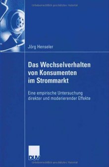 Das Wechselverhalten von Konsumenten im Strommarkt : eine empirische Untersuchung direkter und moderierender Effekte