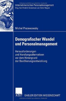 Demografischer Wandel und Personalmanagement : Herausforderungen und Handlungsalternativen vor dem Hintergrund der Bevölkerungsentwicklung