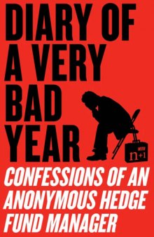 Diary of a Very Bad Year: Confessions of an Anonymous Hedge Fund Manager   