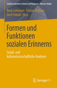 Formen und Funktionen sozialen Erinnerns: Sozial- und kulturwissenschaftliche Analysen
