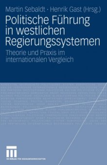 Politische Fuhrung in westlichen Regierungssystemen: Theorie und Praxis im internationalen Vergleich