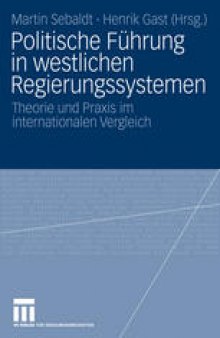 Politische Führung in westlichen Regierungssystemen: Theorie und Praxis im internationalen Vergleich