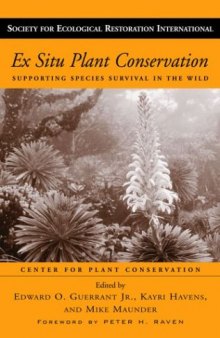 Ex Situ Plant Conservation: Supporting Species Survival In The Wild (The Science and Practice of Ecological Restoration Series)