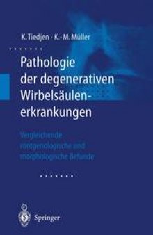 Pathologie der degenerativen Wirbelsäulenerkrankungen: Vergleichende röntgenologische und morphologische Befunde