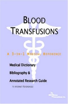 Blood Transfusions - A Medical Dictionary, Bibliography, and Annotated Research Guide to Internet References
