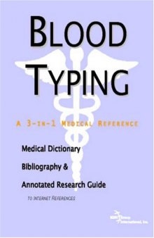 Blood Typing: A Medical Dictionary, Bibliography, And Annotated Research Guide To Internet References
