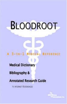Bloodroot: A Medical Dictionary, Bibliography, And Annotated Research Guide To Internet References