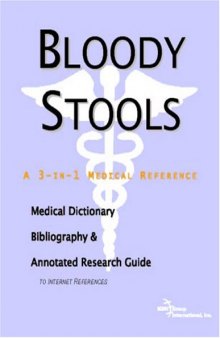 Bloody Stools: A Medical Dictionary, Bibliography, And Annotated Research Guide To Internet References