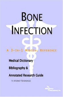 Bone Infection: A Medical Dictionary, Bibliography, And Annotated Research Guide To Internet References