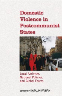 Domestic Violence in Postcommunist States: Local Activism, National Policies, and Global Forces  