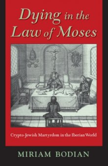 Dying in the Law of Moses: Crypto-Jewish Martyrdom in the Iberian World 