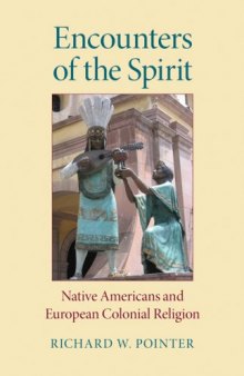 Encounters of the Spirit: Native Americans and European Colonial Religion (Religion in North America)
