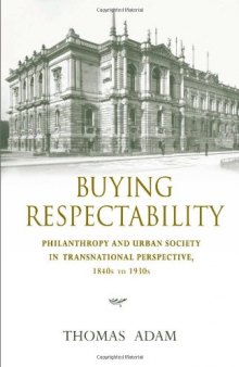 Buying Respectability: Philanthropy and Urban Society in Transnational Perspective, 1840s to 1930s 
