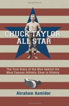 Chuck Taylor, Converse all star : the true story of the man behind the most famous athletic shoe in history