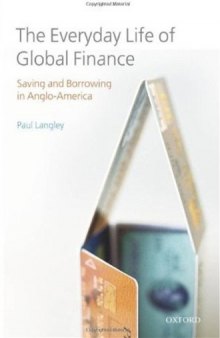 The Everyday Life of Global Finance: Saving and Borrowing in Anglo-America