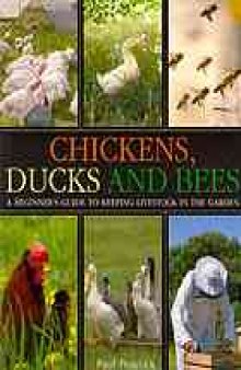 Chickens, ducks and bees : a beginner's guide to keeping livestock in the garden