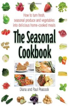 The Seasonal Cookbook: How to Turn Fresh Seasonal Produce and Vegetables Into Delicious Home-Cooked Meals