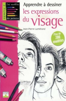 Apprendre a dessiner les expressions du visage plus de 200 modeles