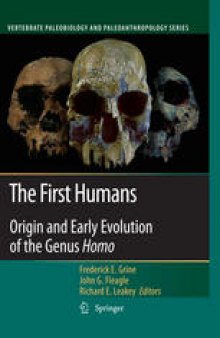 The First Humans – Origin and Early Evolution of the Genus Homo : Contributions from the Third Stony Brook Human Evolution Symposium and Workshop October 3 – October 7, 2006