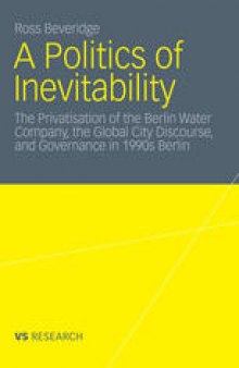 A Politics of Inevitability: The Privatisation of the Berlin Water Company, the Global City Discourse, and Governance in 1990s Berlin