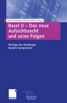 Basel II — Das neue Aufsichtsrecht und seine Folgen: Beiträge zum Duisburger Banken-Symposium