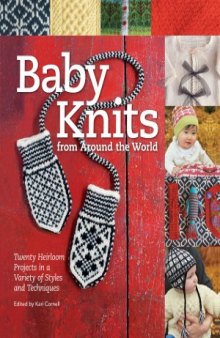 Baby Knits from Around the World  Twenty Heirloom Projects in a Variety of Styles and Techniques