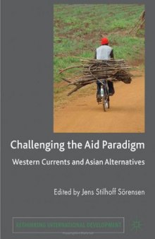 Challenging the Aid Paradigm: Western Currents and Asian Alternatives (Rethinking International Development)