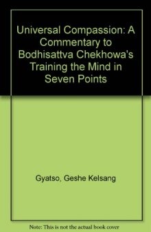 Universal Compassion: A Commentary to Bodhisattva Chekhawa's Training the Mind in Seven Points