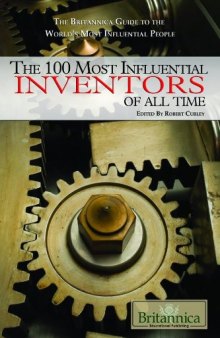 The 100 Most Influential Inventors of All Time (The Britannica Guide to the World's Most Influential People)