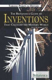 The Britannica Guide to Inventions That Changed the Modern World (Turning Points in History)