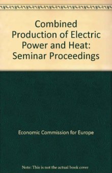 Combined Production of Electric Power and Heat. Proceedings of a Seminar Organized by the Committee on Electric Power of the United Nations Economic Commission for Europe, Hamburg, Federal Republic of Germany, 6–9 November 1978