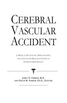 Cerebral Vascular Accident: A Medical Dictionary, Bibliography, And Annotated Research Guide To Internet References