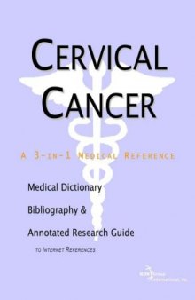 Cervical Cancer - A Medical Dictionary, Bibliography, and Annotated Research Guide to Internet References